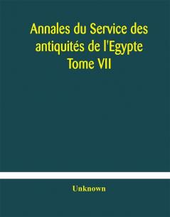 Annales du Service des antiquités de l'Egypte Tome VII