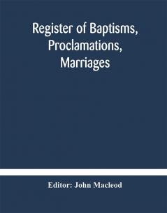 Register of Baptisms Proclamations Marriages and Mortcloth Dues Contained in Kirk-Session Records of the Parish of Torphichen 1673-1714