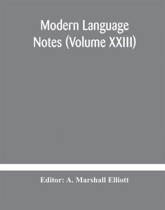 Modern language notes (Volume XXIII)