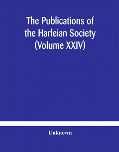 The Publications of the Harleian Society (Volume XXIV)