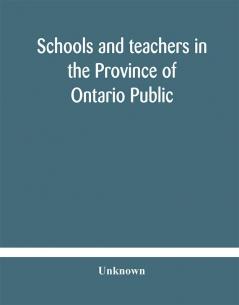 Schools and teachers in the Province of Ontario Public and Separate High and Continuation Technical and Vocational Normal and Model Schools November 1929