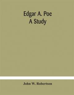 Edgar A. Poe; a study