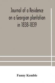 Journal of a residence on a Georgian plantation in 1838-1839