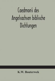 Caedmon's des Angelsachsen biblische Dichtungen