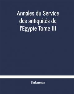 Annales du Service des antiquités de l'Egypte Tome III