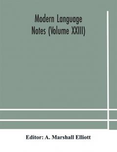 Modern language notes (Volume XXIII)