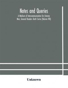 Notes and queries; A Medium of Intercommunication for Literary Men General Readers Tenth Series (Volume VIII)