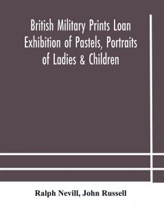 British military prints Loan Exhibition of Pastels Portraits of Ladies & Children