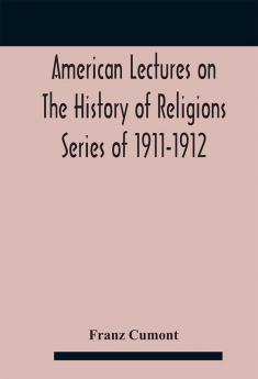 American Lectures On The History of Religions Series of 1911-1912 Astrology and religion among the Greeks and Romans