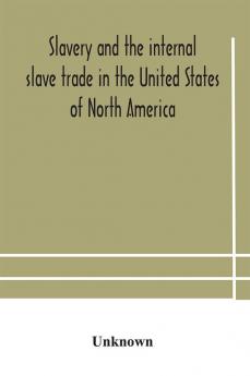 Slavery and the internal slave trade in the United States of North America; being replies to questions transmitted by the committee of the British and Foreign Anti-Slavery Society for the abolition of slavery and the slave trade throughout the world. Pres