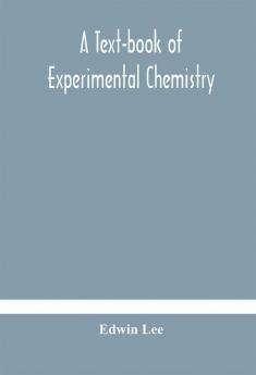 A text-book of experimental chemistry (with descriptive notes for students of general inorganic chemistry