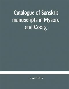 Catalogue of Sanskrit manuscripts in Mysore and Coorg