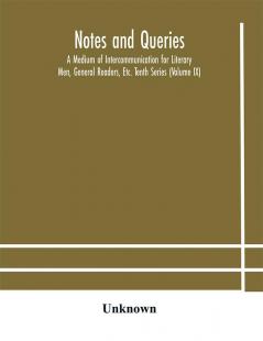 Notes and queries; A Medium of Intercommunication for Literary Men General Readers Etc. Tenth Series (Volume IX)