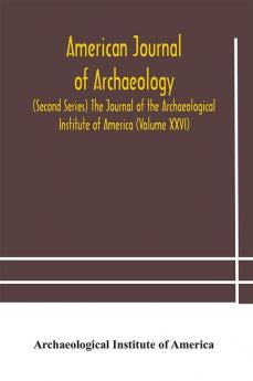 American journal of archaeology (Second Series) The Journal of the Archaeological Institute of America (Volume XXVI)