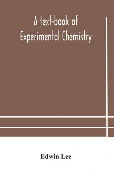 A text-book of experimental chemistry (with descriptive notes for students of general inorganic chemistry