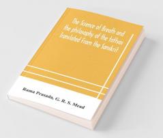 The Science Of Breath And The Philosophy Of The Tattvas Translated From The Sanskrit With Introductory And Explanatory Essays On Nature S Finer Forces