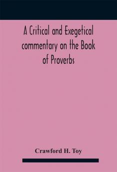 A critical and exegetical commentary on the Book of Proverbs