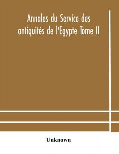 Annales du Service des antiquités de l'Egypte Tome II