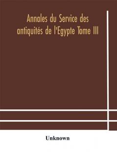 Annales du Service des antiquités de l'Egypte Tome III