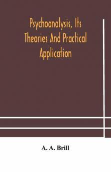 Psychoanalysis Its Theories And Practical Application