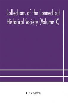 Collections of the Connecticut Historical Society (Volume X)