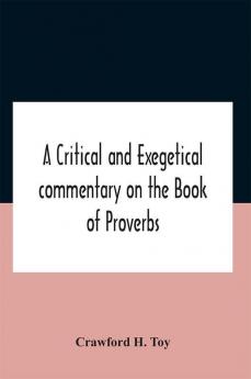 A Critical And Exegetical Commentary On The Book Of Proverbs