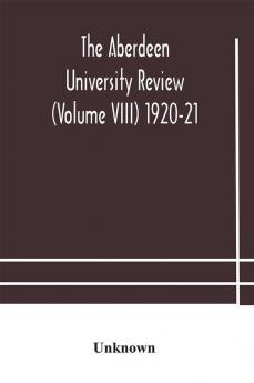 The Aberdeen university review (Volume VIII) 1920-21