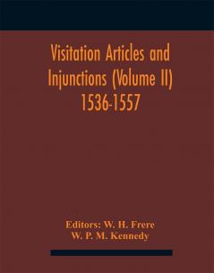 Visitation Articles And Injunctions (Volume Ii) 1536-1557