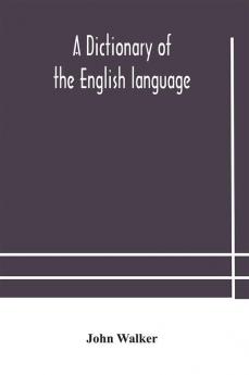 A dictionary of the English language answering at once the purposes of rhyming spelling and pronouncing on a plan not hitherto attempted