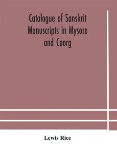 Catalogue of Sanskrit manuscripts in Mysore and Coorg