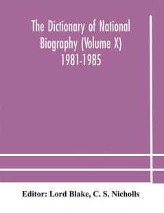 The dictionary of national biography (Volume X) 1981-1985