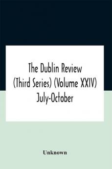 The Dublin Review (Third Series) (Volume Xxiv) July-October