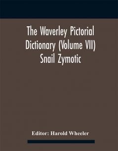 The Waverley Pictorial Dictionary (Volume Vii) Snail Zymotic