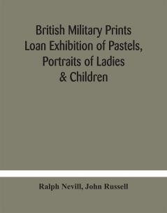 British military prints Loan Exhibition of Pastels Portraits of Ladies & Children