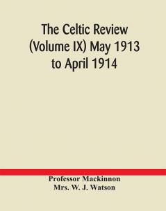 The Celtic review (Volume IX) May 1913 to April 1914