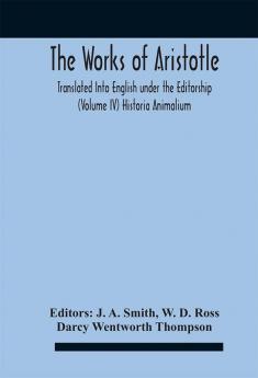 The Works Of Aristotletranslated Into English Under The Editorship (Volume Iv) Historia Animalium