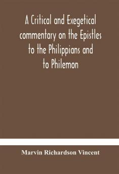 A critical and exegetical commentary on the Epistles to the Philippians and to Philemon