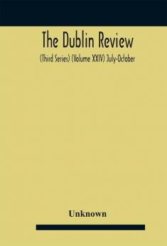 The Dublin review (Third Series) (Volume XXIV) July-October