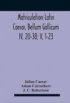 Matriculation Latin Caesar Bellum Gallicum Iv 20-38; V 1-23