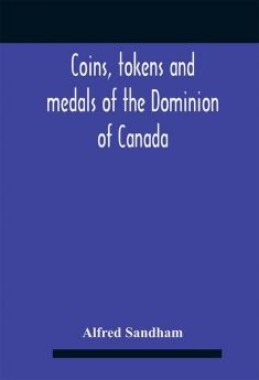 Coins Tokens And Medals Of The Dominion Of Canada