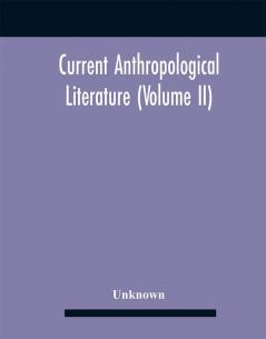 Current Anthropological Literature (Volume Ii)