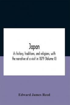 Japan; Its History Traditions And Religions With The Narrative Of A Visit In 1879 (Volume Ii)