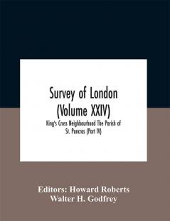 Survey Of London (Volume Xxiv) King'S Cross Neighbourhood The Parish Of St. Pancras (Part Iv)