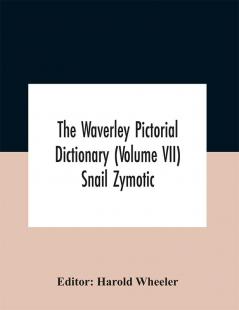 The Waverley Pictorial Dictionary (Volume Vii) Snail Zymotic