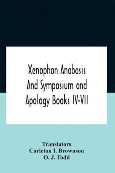 Xenophon Anabasis And Symposium And Apologybooks Iv-Vii