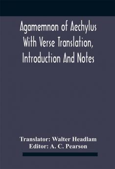 Agamemnon Of Aechylus With Verse Translation Introduction And Notes