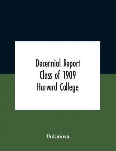 Decennial Report; Class of 1909 Harvard College