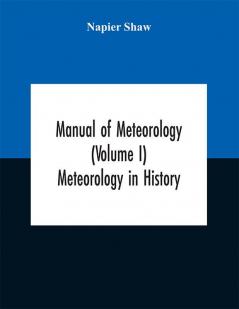 Manual of meteorology (Volume I) Meteorology in History