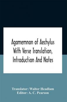 Agamemnon Of Aechylus With Verse Translation Introduction And Notes