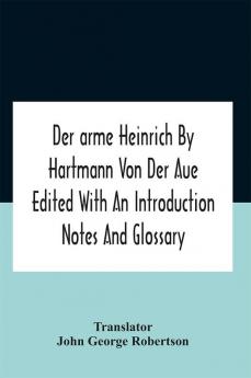 Der Arme Heinrich By Hartmann Von Der Aue Edited With An Introduction Notes And Glossary